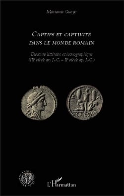 Captifs et captivité dans le monde romain - discours littéraire et iconographique (IIIe siècle av. J.C. - IIe siècle ap. J.-C.)