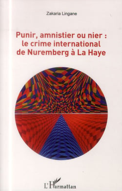 Punir, amnistier ou nier le crime international de nuremberg a la haye
