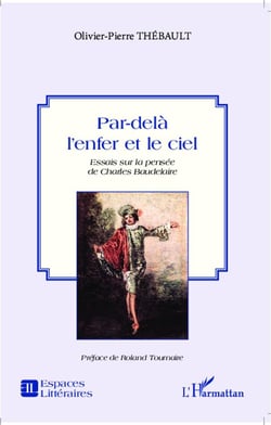 Par-delà l'enfer et le ciel - essai sur la pensée de Charles Baudelaire