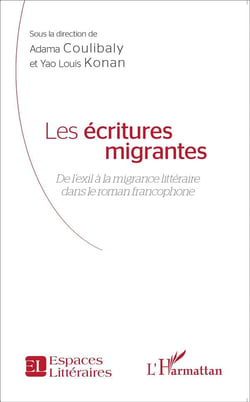 Les écritures migrantes - de l'exil à la migrance littéraire dans le roman francophone