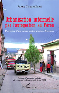 Urbanisation informelle par l'autogestion au Pérou : L'invention d'une culture andine urbaine à Ayacucho