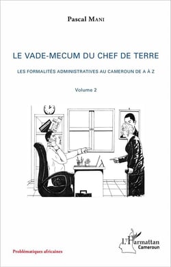 Le vade-mecum du chef de terre - les formalités administratives au Cameroun de A à Z Tome 2