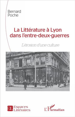 La littérature à Lyon dans l'entre-deux guerres - l'érosion d'une culture