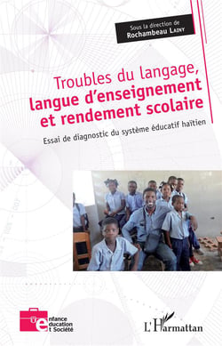 Troubles du langage, langue d'enseignement et rendement scolaire : Essai de diagnostic du système éducatif haïtien