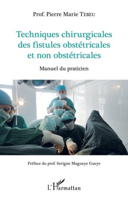 Techniques chirurgicales des fistules obstétricales et non obstétricales - manuel du praticien