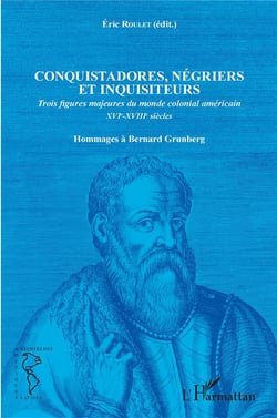 Conquistadores, négriers et inquisiteurs - trois figures majeures du monde colonial américain XVI-XVIII siècles