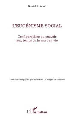 L'eugénisme social - configurations du pouvoir aux temps de la mort en vie