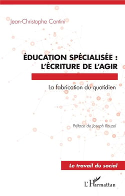Éducation spécialisée : l'écriture de l'agir,  la fabrication du quotidien