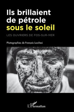 Ils brillaient de pétrole sous le soleil : les ouvriers de Fos-Sur-Mer