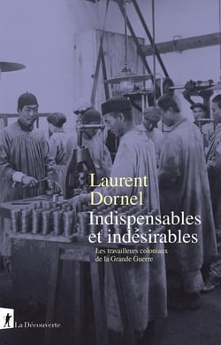 Indispensables et indésirables - Les travailleurs coloniaux de la Grande Guerre