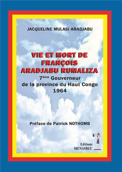 Vie et mort de francois aradjabu rumaliza - 7eme gouverneur de la province du haut congo 1964