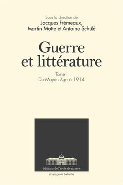Guerre et littérature t.1 - du Moyen Age à nos jours