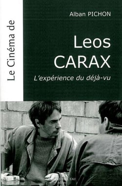 Le cinéma de Léos Carax - l'expérience du déjà-vu