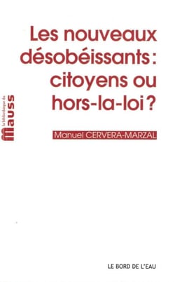 Les nouveaux desobeissants : citoyens ou hors-la-loi ?