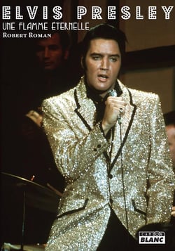 Elvis Presley Une flamme éternelle