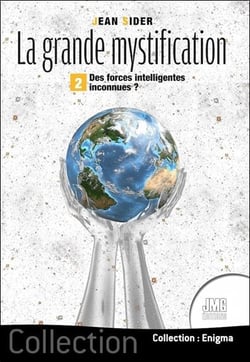 La grande mystification Tome 2 : Des forces intelligentes inconnues ?