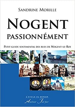 Nogent passionnément : petit guide sentimental des rues de Nogent-le-Roi