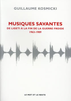 Musiques savantes - de Ligeti à la fin de la Guerre Froide 1963-2014