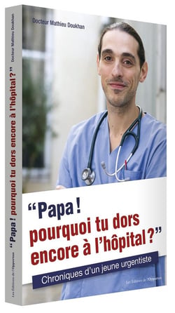 Papa ! pourquoi tu dors encore à l'hôpital ? chroniques d'un jeune urgentiste