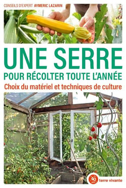 Une serre pour récolter toute l'année - choix du materiel et techniques de culture