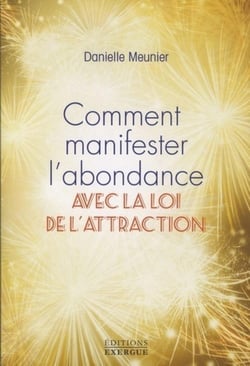 Comment manifester l'abondance - avec la loi d'attraction