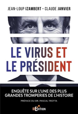 Le virus et le président - enquête sur l'une des plus grandes tromperies de l'histoire