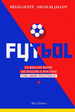 Futbol - le ballon rond de Staline à Poutine