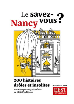 Le savez-vous ? Nancy : 200 histoires drôles et insolites racontées par des journalistes de L'Est Républicain