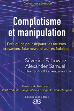 Complotisme et manipulation : Petit guide pour déjouer les fausses croyances, fake news, et autres fadaises