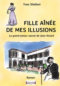 Fille aînée de mes illusions : le grand amour secret de Jean Aicard