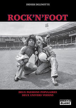 Rock'n'foot - deux passions populaires, deux univers voisins