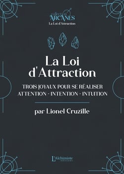 La loi d'attraction : Trois joyaux pour se réaliser - Attention, Intention, Intuition