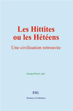 Les Hittites ou les Hétéens : Une civilisation retrouvée