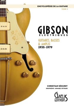 Encyclopédie de la guitare Tome 3 - Gibson, électriques, guitares, basses & amplis 1935-1979
