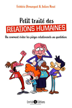 Petit traité de relations humaines : ou comment éviter les pièges relationnels au quotidien
