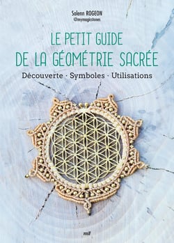 Le petit guide de la géometrie sacrée : Découverte - symboles - utilisations