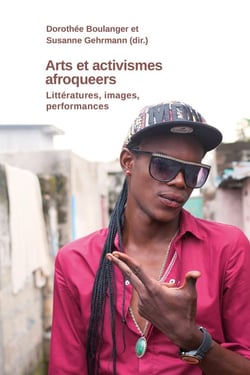 Arts et activismes afroqueer : Littératures, images, performances