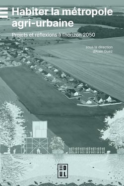 Habiter la métropole agri-urbaine : Projets et réflexions à l'horizon 2050