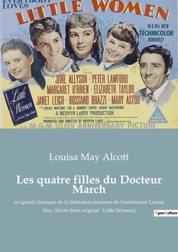 Les quatre filles du Docteur March : un grand classique de la littérature jeunesse de l'américaine Louisa May Alcott (titre original : Little Women)