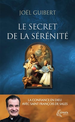 Le secret de la sérénité : La confiance en Dieu avec saint François de Sales
