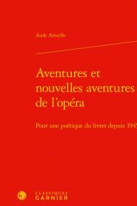 Aventures et nouvelles aventures de l'opéra - pour une poétique du livret depuis 1945