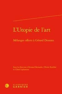 L'utopie de l'art - mélanges offerts à Gérard Dessons