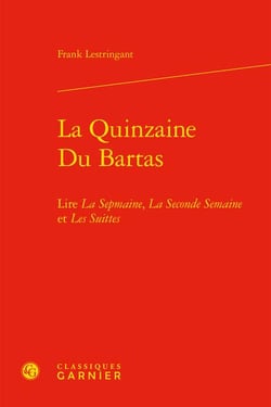 La Quinzaine Du Bartas : lire La Sepmaine, La Seconde Semaine et Les Suittes