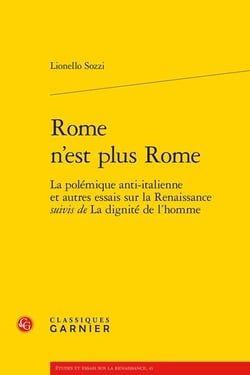 Rome n'est plus Rome : la polémique anti-italienne et autres essais sur la Renaissance - la dignité de l'homme
