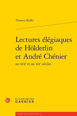 Lectures élégiaques de Holderlin et André Chenier au XIXe et au XXe siècles