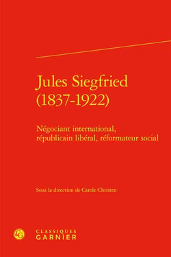 Jules Siegfried (1837-1922) : Négociant international, républicain libéral, réformateur social