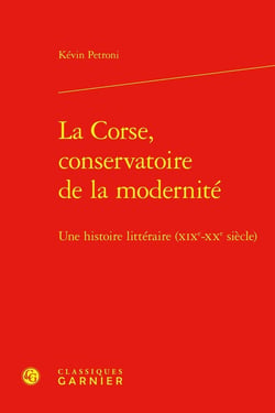 La Corse, conservatoire de la modernité : Une histoire littéraire (XIXe-XXe siècle)