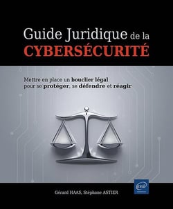 Guide juridique de la cybersécurité : Mettre en place un bouclier légal pour se protéger, se défendre et réagir