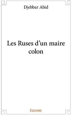 Les ruses d'un maire colon