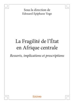 La fragilite de l etat en afrique centrale - ressorts, implications et prescriptions